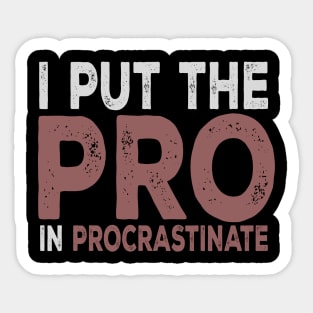 I Put The Pro In Procrastinate Sticker